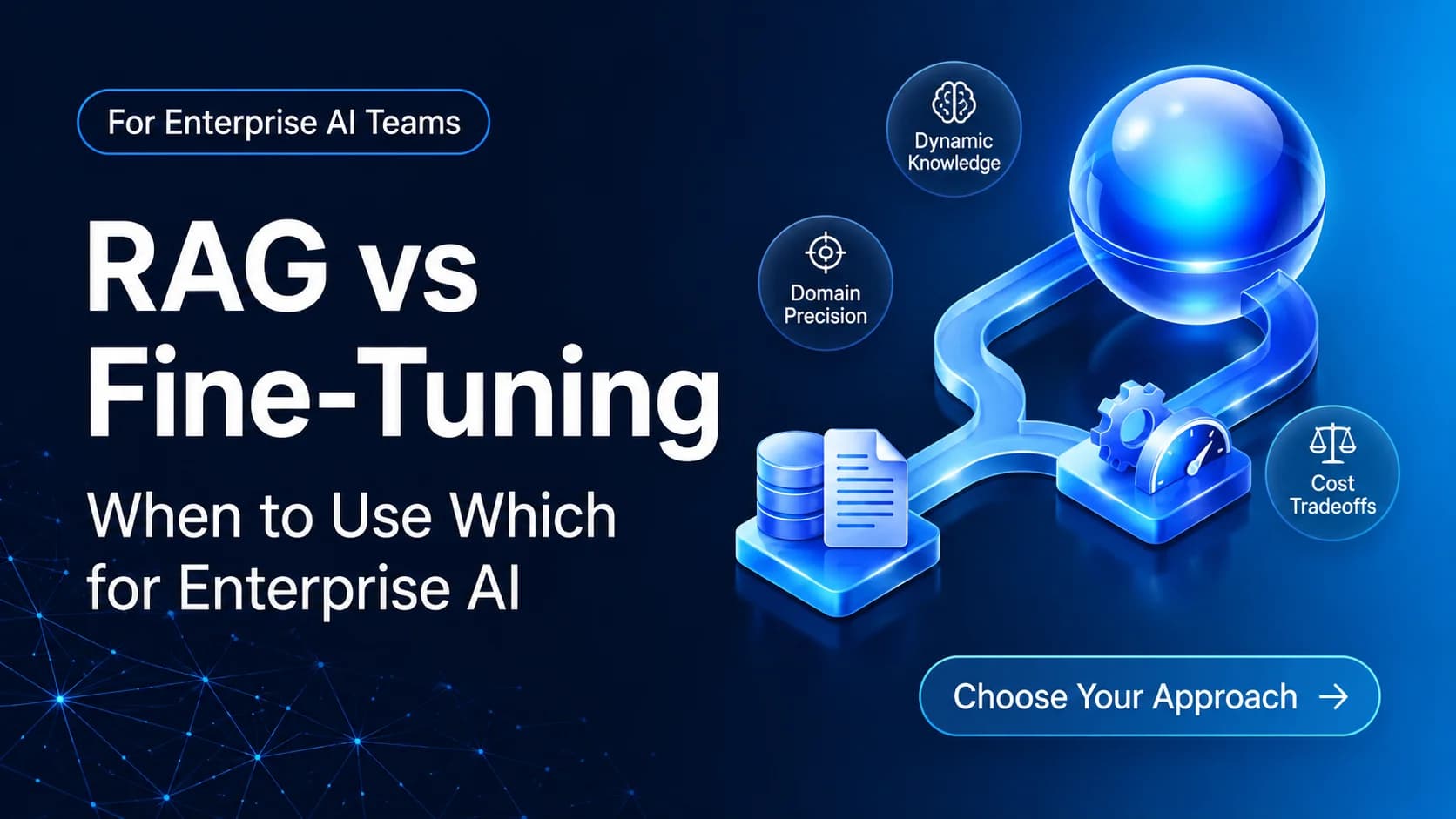 RAG vs Fine-Tuning: When to Use Which for Enterprise AI